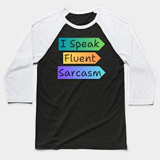 I Speak Fluent Sarcasm Baseball T-Shirt